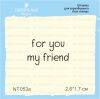 Штамп "for you my friend" NT053а